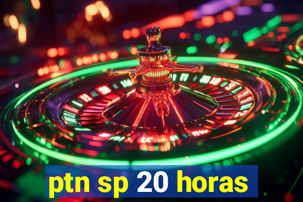 ptn sp 20 horas